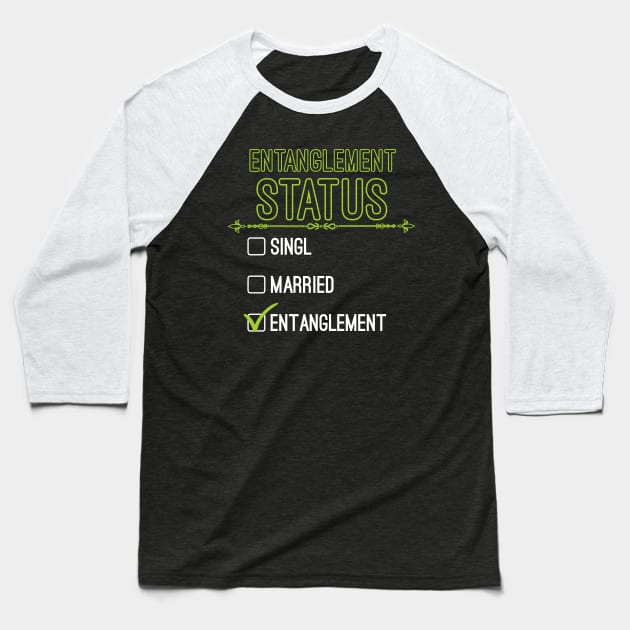 Funny Entanglement Relationship Status - Funny Entanglement Baseball T-Shirt by Mr.Speak